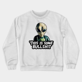 THIS IS SOME BULLSHIT ALIEN Crewneck Sweatshirt